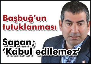Sapan; ‘Kabul edilemez’